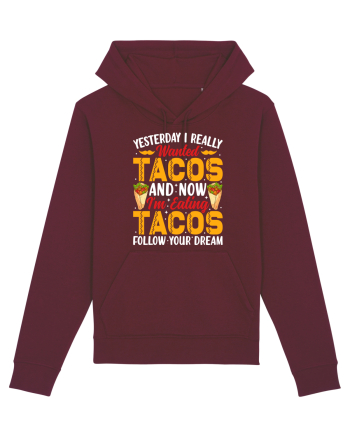 Yesterday I really wanted tacos and now I'm eating tacos follow your dream Burgundy
