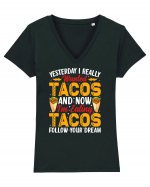 Yesterday I really wanted tacos and now I'm eating tacos follow your dream Tricou mânecă scurtă guler V Damă Evoker