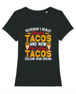 Yesterday I really wanted tacos and now I'm eating tacos follow your dream Tricou mânecă scurtă guler larg fitted Damă Expresser
