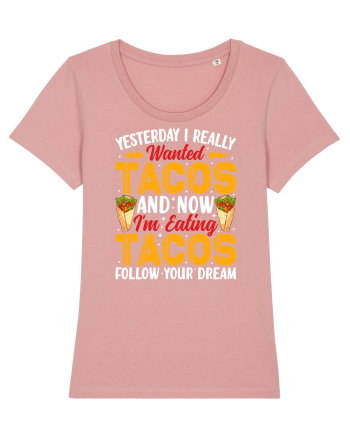 Yesterday I really wanted tacos and now I'm eating tacos follow your dream Canyon Pink