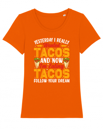 Yesterday I really wanted tacos and now I'm eating tacos follow your dream Bright Orange
