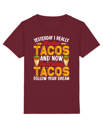 Yesterday I really wanted tacos and now I'm eating tacos follow your dream Burgundy