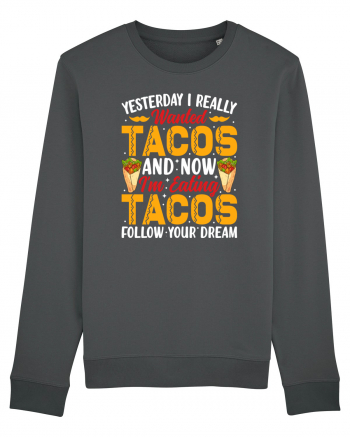 Yesterday I really wanted tacos and now I'm eating tacos follow your dream Anthracite