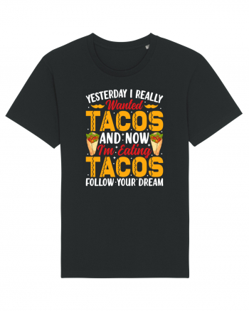 Yesterday I really wanted tacos and now I'm eating tacos follow your dream Tricou mânecă scurtă Unisex Rocker