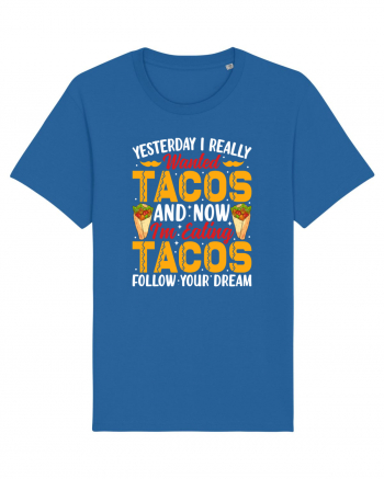 Yesterday I really wanted tacos and now I'm eating tacos follow your dream Royal Blue