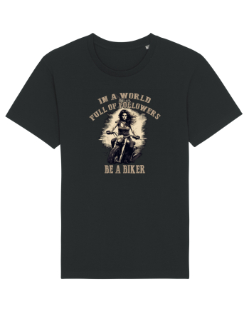 IN A WORLD FULL OF FOLLOWERS, BE A BIKER Black