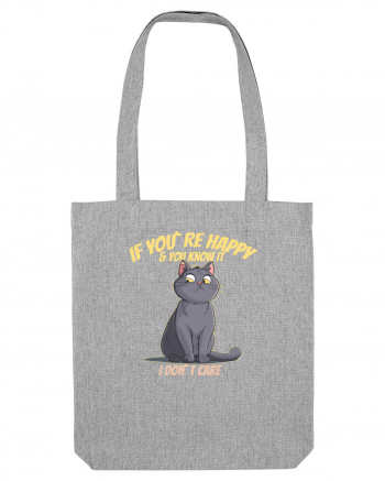 IF YOU`RE HAPPY & U KNOW IT,  I DON`T CARE   Heather Grey