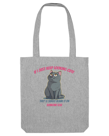 IF I KEEP LOOKING CUTE, THEY`LL BLAME IT ON SOMEONE ELSE Heather Grey