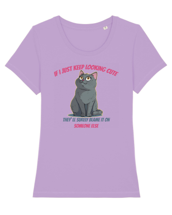 IF I KEEP LOOKING CUTE, THEY`LL BLAME IT ON SOMEONE ELSE Lavender Dawn