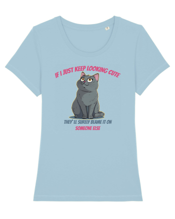 IF I KEEP LOOKING CUTE, THEY`LL BLAME IT ON SOMEONE ELSE Sky Blue