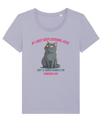 IF I KEEP LOOKING CUTE, THEY`LL BLAME IT ON SOMEONE ELSE Lavender