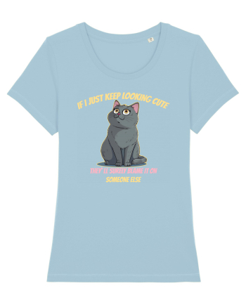 IF I KEEP LOOKING CUTE, THEY`LL BLAME IT ON SOMEONE ELSE 2 Sky Blue