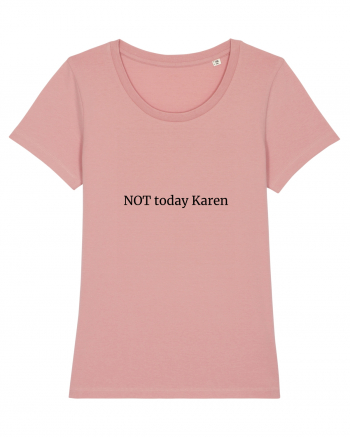 Not today Karen/Nu azi rautate Canyon Pink