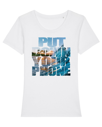 PUT DOWN YOUR PHONE & enjoy life White
