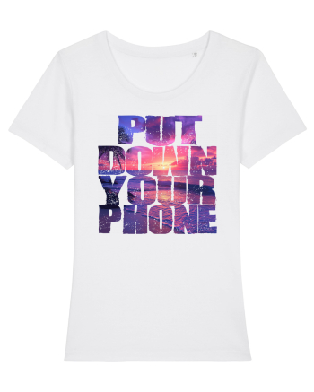 PUT DOWN YOUR PHONE & enjoy life 2 White