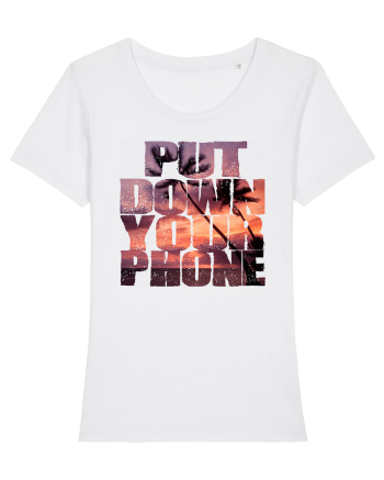 PUT DOWN YOUR PHONE & enjoy life 3 White