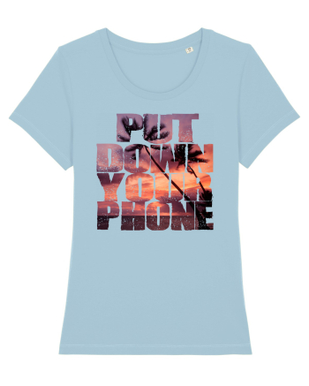 PUT DOWN YOUR PHONE & enjoy life 3 Sky Blue