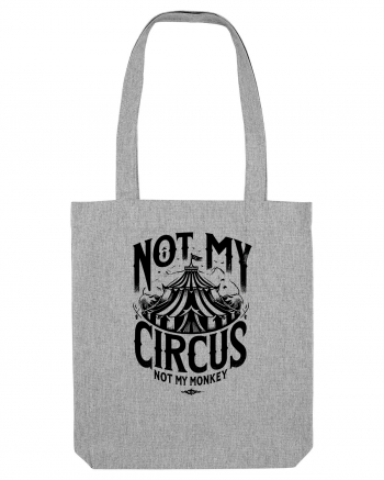 Not my Circus - not my monkey Heather Grey