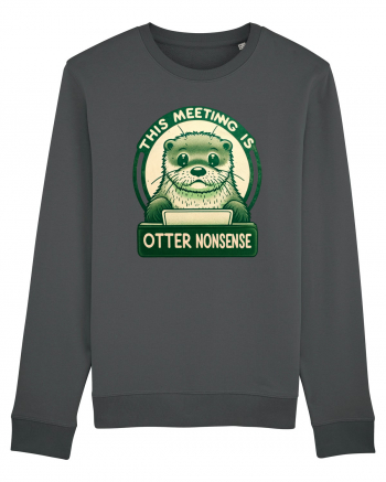 This meeting is otter nonsense Anthracite