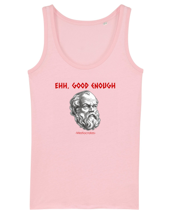 EHH, GOOD ENOUGH - citat din filosoful Mediocrates Cotton Pink
