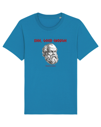 EHH, GOOD ENOUGH - citat din filosoful Mediocrates Azur