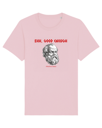 EHH, GOOD ENOUGH - citat din filosoful Mediocrates Cotton Pink