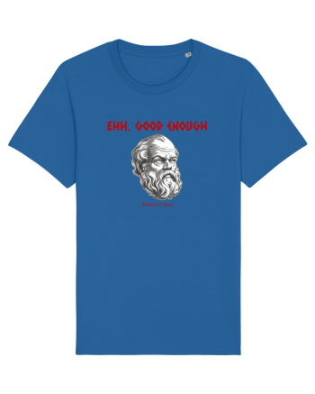 EHH, GOOD ENOUGH - citat din filosoful Mediocrates Royal Blue