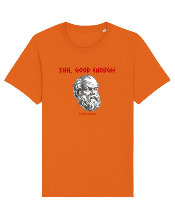 EHH, GOOD ENOUGH - citat din filosoful Mediocrates Bright Orange