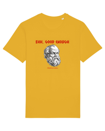 EHH, GOOD ENOUGH - citat din filosoful Mediocrates Spectra Yellow