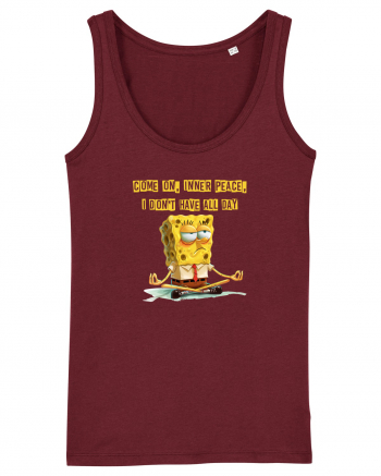 COME ON, INNER PEACE, I DON`T HAVE ALL DAY 2 Burgundy
