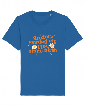 Anxiety Ruining My Vibe Since Birth Royal Blue