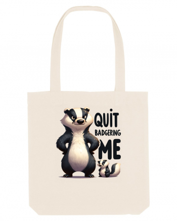 pentru prietenii animalelor - Quit badgering me Natural