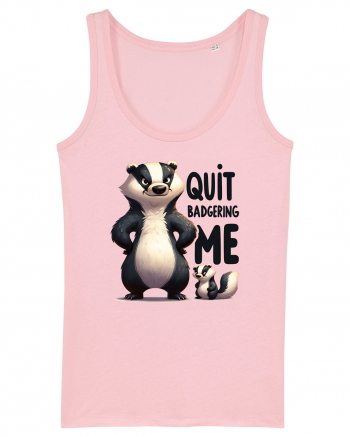 pentru prietenii animalelor - Quit badgering me Cotton Pink