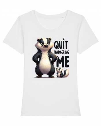 pentru prietenii animalelor - Quit badgering me White