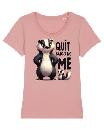 pentru prietenii animalelor - Quit badgering me Canyon Pink