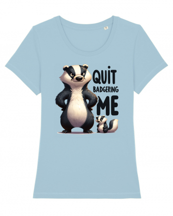 pentru prietenii animalelor - Quit badgering me Sky Blue