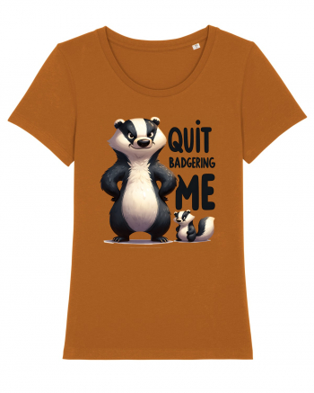 pentru prietenii animalelor - Quit badgering me Roasted Orange