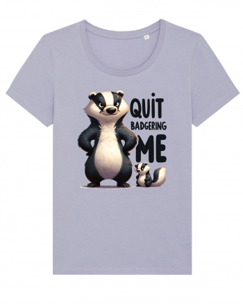 pentru prietenii animalelor - Quit badgering me Lavender