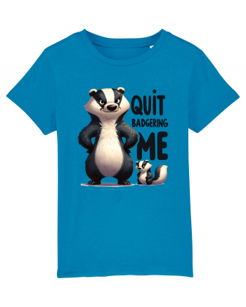 pentru prietenii animalelor - Quit badgering me Azur