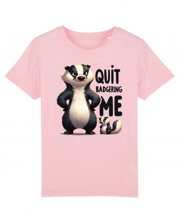 pentru prietenii animalelor - Quit badgering me Cotton Pink