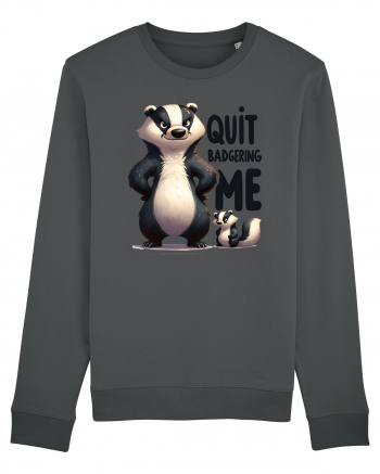 pentru prietenii animalelor - Quit badgering me Anthracite