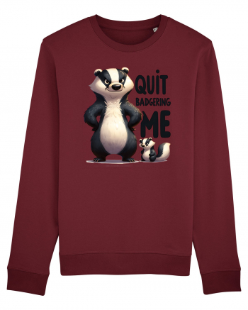 pentru prietenii animalelor - Quit badgering me Burgundy