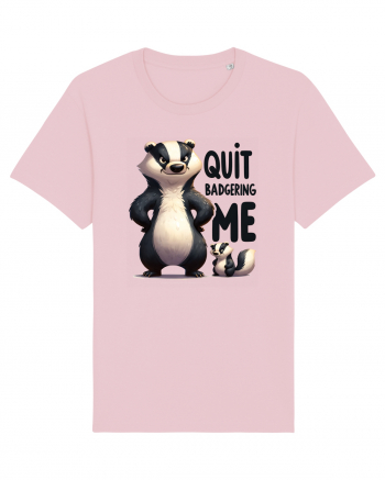 pentru prietenii animalelor - Quit badgering me Cotton Pink