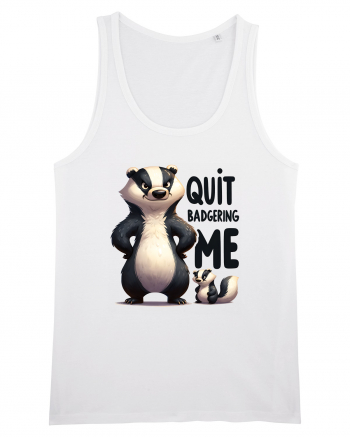 pentru prietenii animalelor - Quit badgering me White