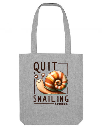 pentru prietenii animalelor - Quit snailing around Heather Grey