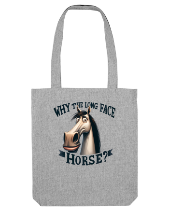 pentru prietenii animalelor - Why the long face, horse Heather Grey