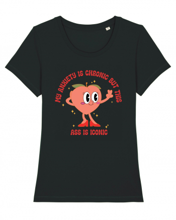 My Anxiety Is Chronic But This Ass Is Iconic Black