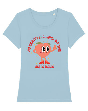 My Anxiety Is Chronic But This Ass Is Iconic Sky Blue