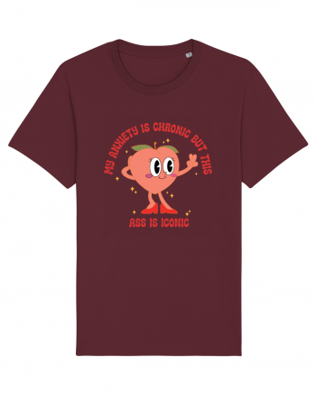 My Anxiety Is Chronic But This Ass Is Iconic Burgundy