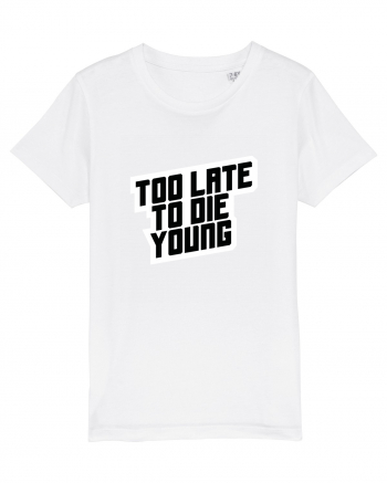To late to die young White